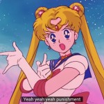 Sailor Moon Episode 01 on YouTube - Sailor Moon says "Yeah yeah yeah punishment"
